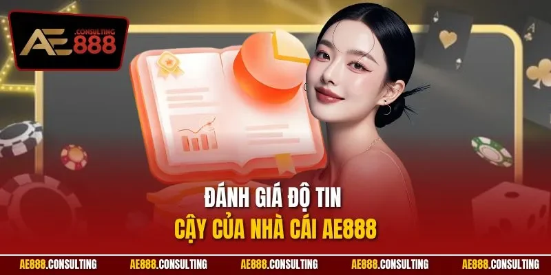 Đánh giá độ tin cậy của nhà cái AE888