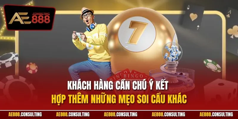 Khách hàng cần chú ý kết hợp thêm những mẹo soi cầu khác