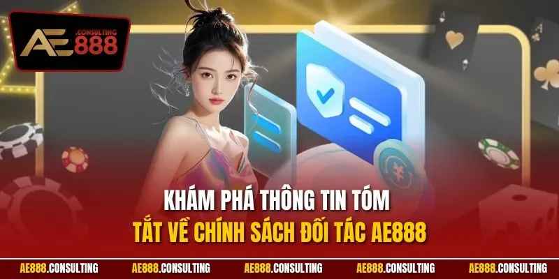 Khám phá thông tin tóm tắt về chính sách đối tác AE888