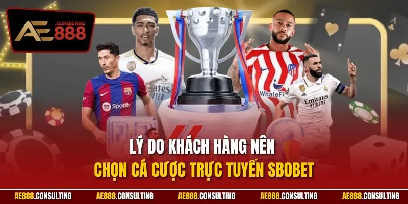 Lý do khách hàng nên chọn cá cược trực tuyến SBOBET