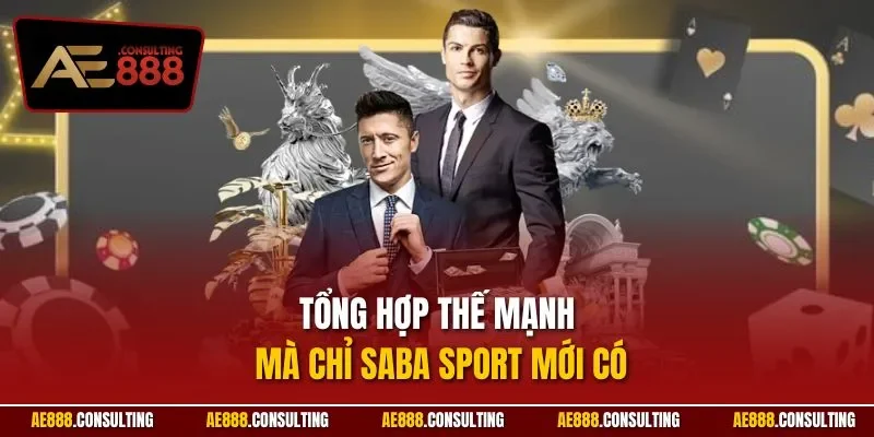 Tổng hợp thế mạnh mà chỉ saba Sport mới có